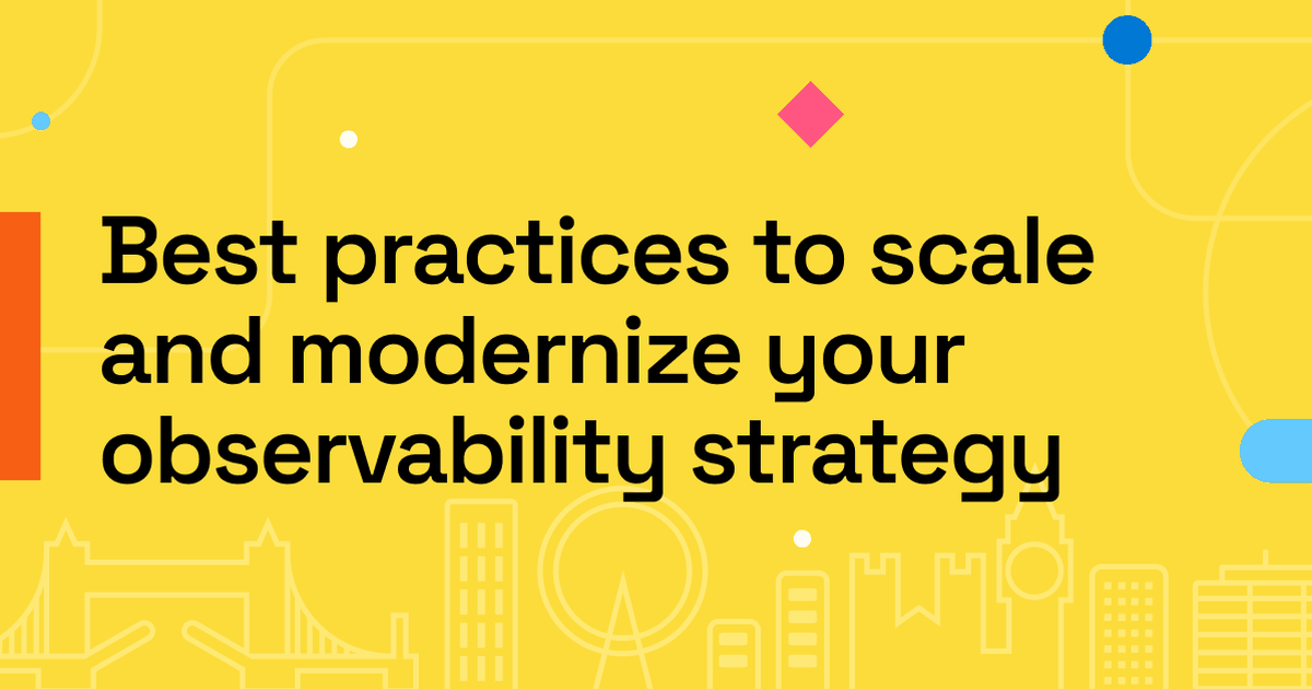 Best practices to scale and modernize your observability strategy ...