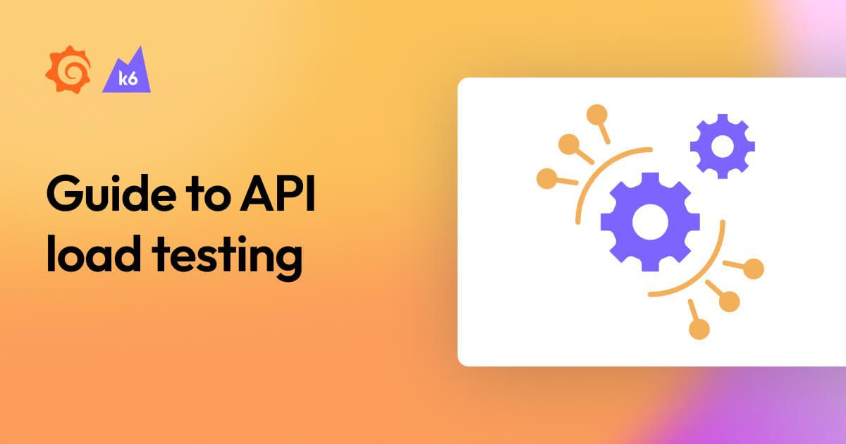API load testing: A beginner’s guide | Grafana Labs