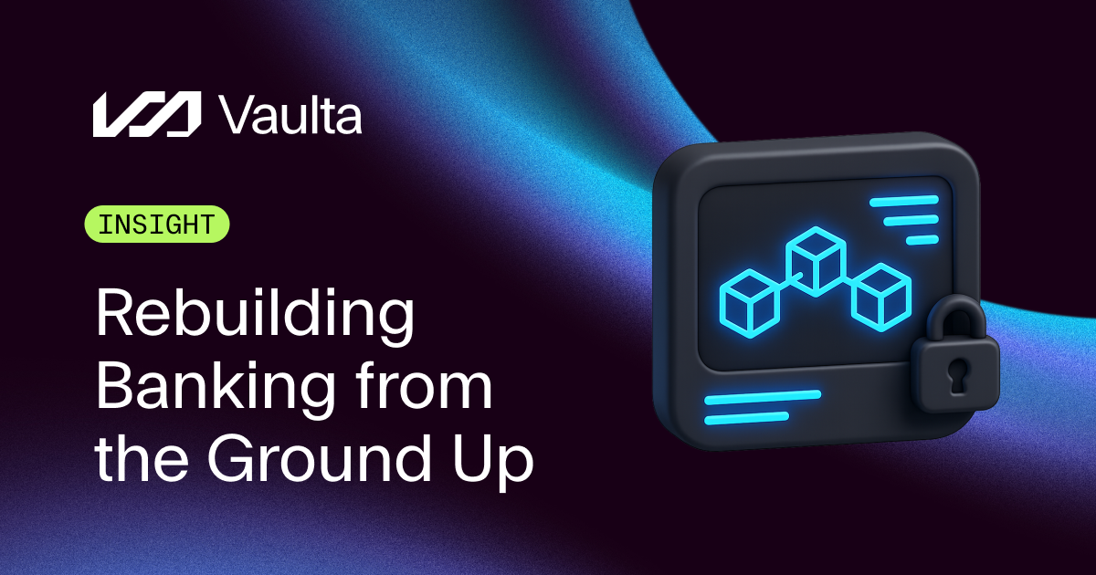 Rebuilding Banking from the Ground Up with Vaulta