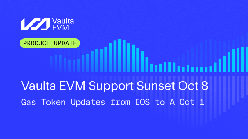 Notice: Vaulta EVM Support Ending October 8, Transitioning Gas Token to $A October 1