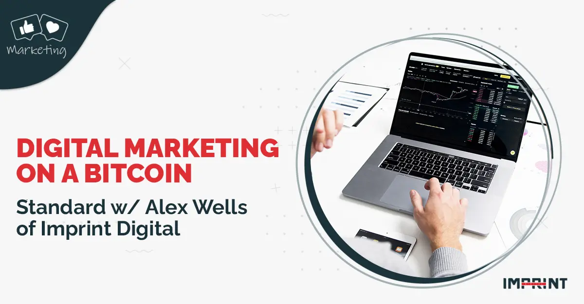 Digital Marketing on a Bitcoin Standard w/ Alex Wells of Imprint Digital