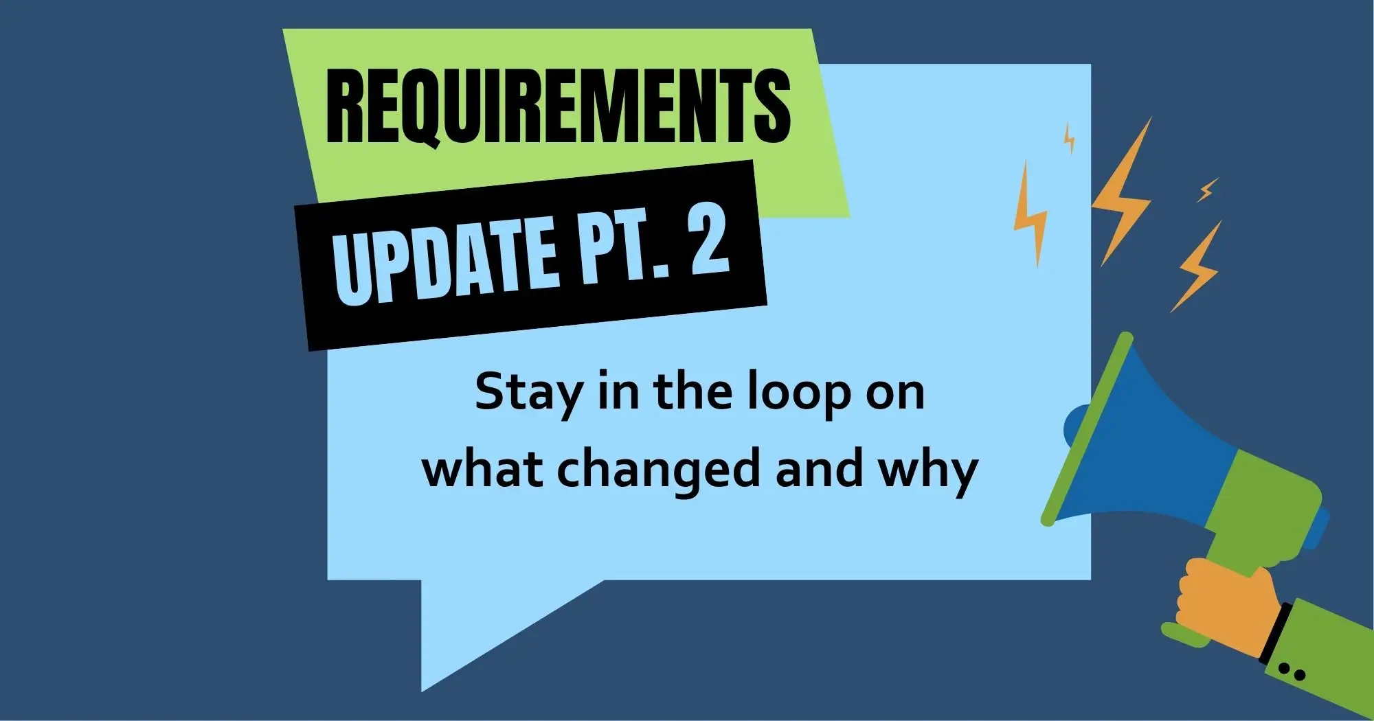 Text reading "REQUIREMENTS UPDATE PT. 2" with a speech bubble saying "Stay in the loop on what changed and why" and a megaphone image.