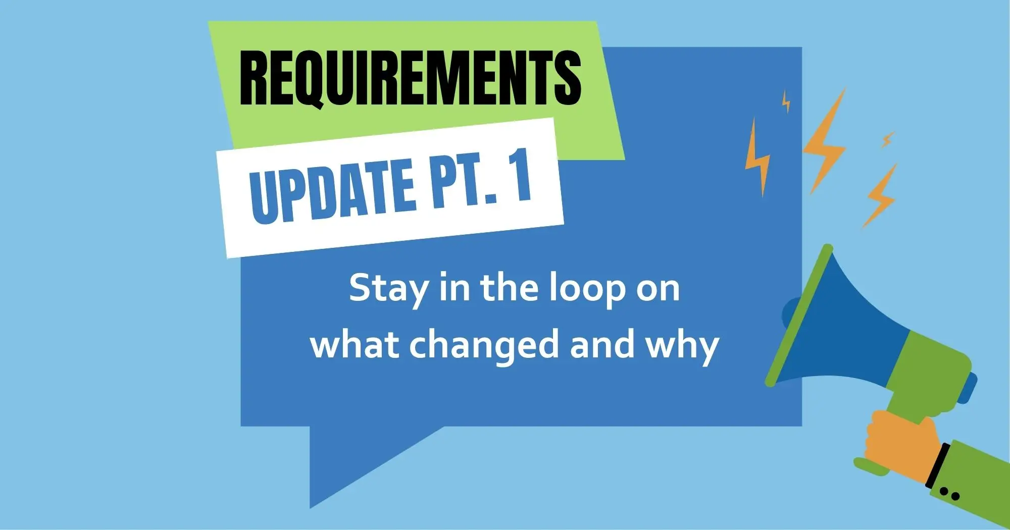 Graphic with "REQUIREMENTS" and "UPDATE PT. 1" text, a speech bubble saying "Stay in the loop on what changed and why," and a megaphone icon.