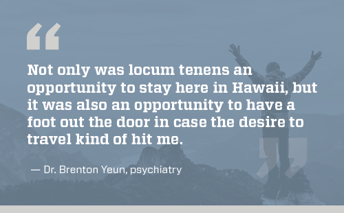Quote from Dr. Yeun about working locums in Hawaii
