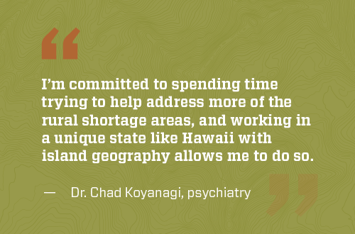 Dr. Koyanagi quote about working in rural shortage areas in Hawaii