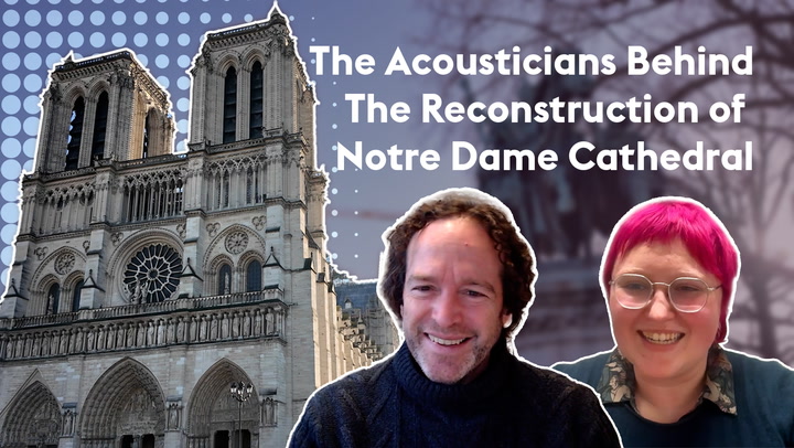 The Acousticians Behind the Reconstruction of Notre Dame Cathedral