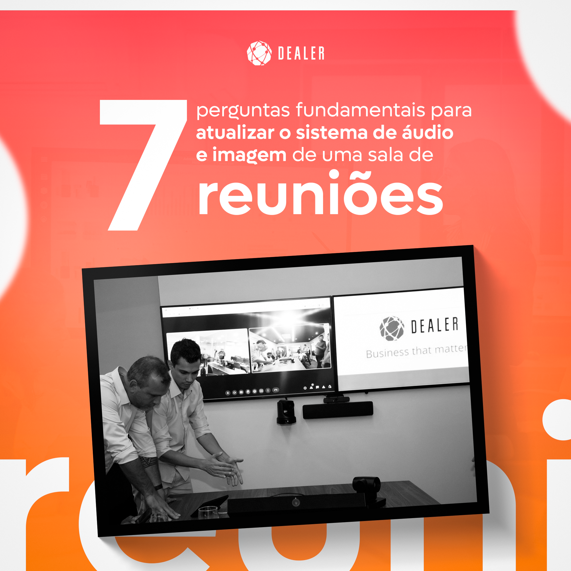 7 perguntas fundamentais para atualizar o sistema de áudio e imagem de uma sala de reuniões.