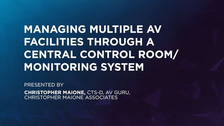 InfoComm Sessions | Managing Multiple AV Facilities Through a Central Control Room/Monitoring System