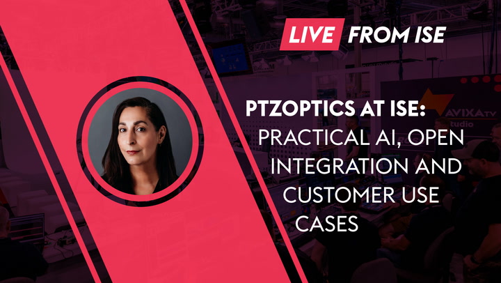 PTZOptics at ISE: Practical AI, Open Integration and Customer Use Cases