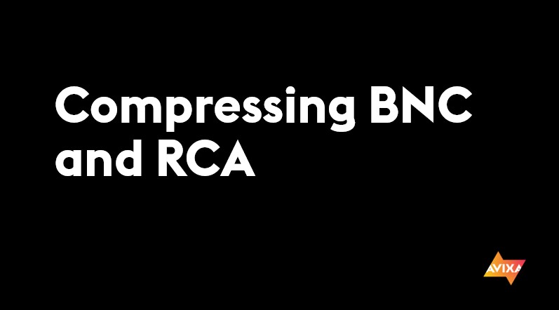 Compressing BNC and RCA