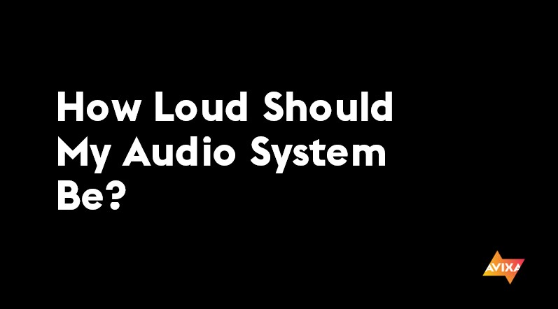 How Loud Should My Audio System Be?