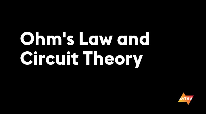 Ohm's Law and Circuit Theory (Week 2 Video 2)