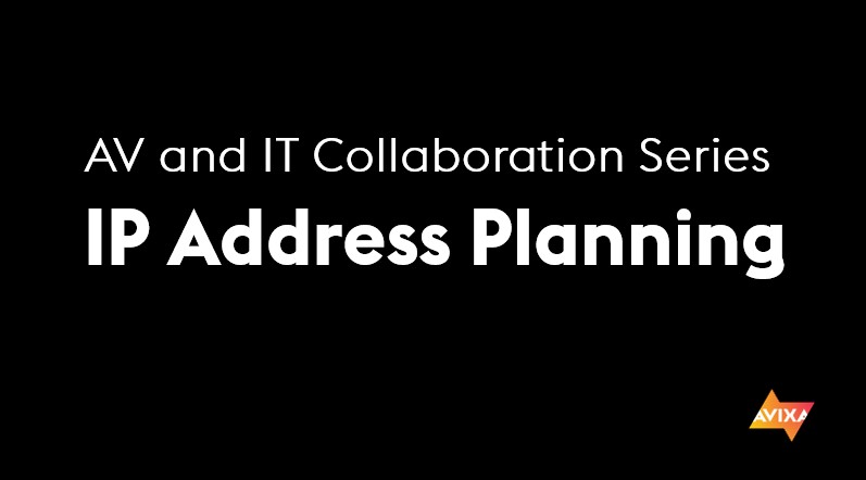 AV and IT Collaboration Series | IP Address Planning