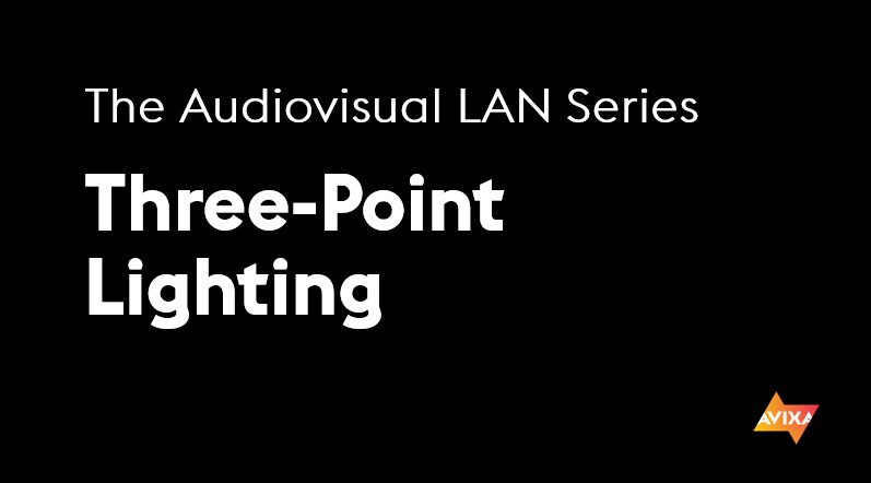 The Audiovisual LAN Series | Three-Point Lighting