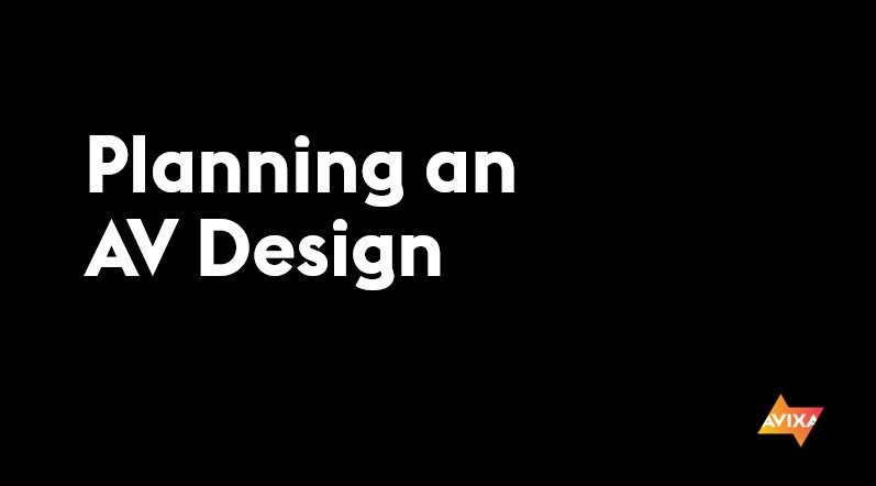 Planning an AV Design