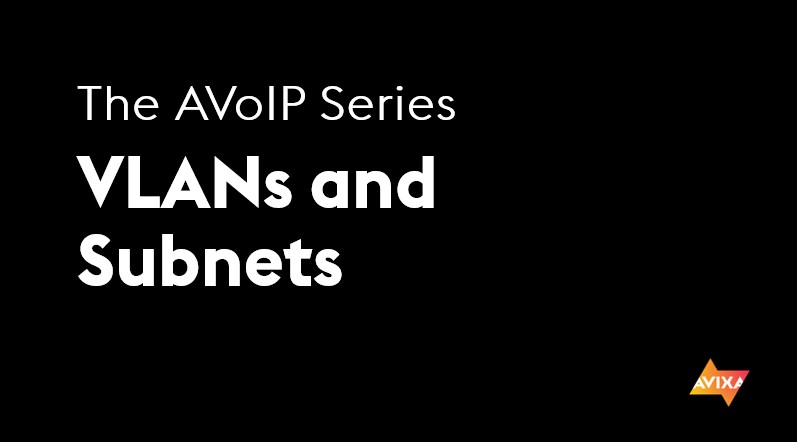 The AVoIP Series | VLANs and Subnets