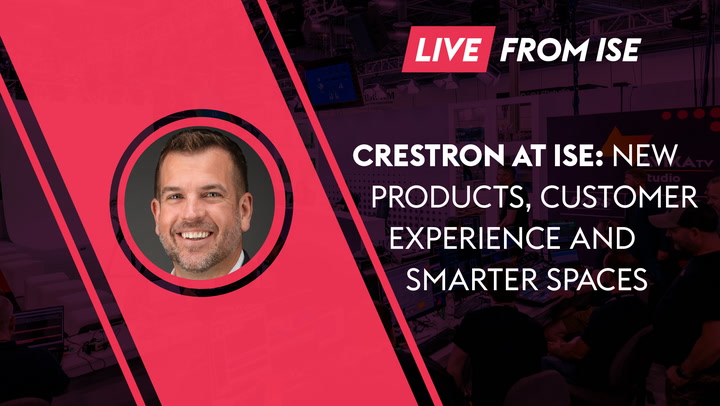 Crestron at ISE: New Products, Customer Experience and Smarter Spaces