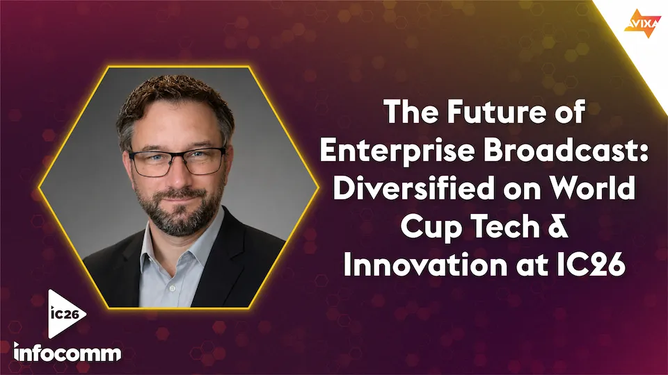 The Future of Enterprise Broadcast: Diversified on World Cup Tech & Innovation at IC26