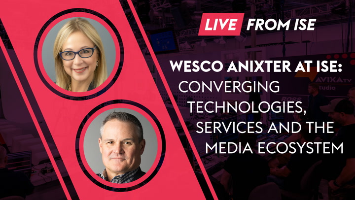 Wesco Anixter at ISE: Converging Technologies, Services and the Media Ecosystem