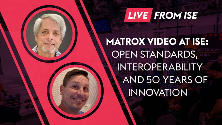 Matrox Video at ISE: Open Standards, Interoperability and 50 Years of Innovation