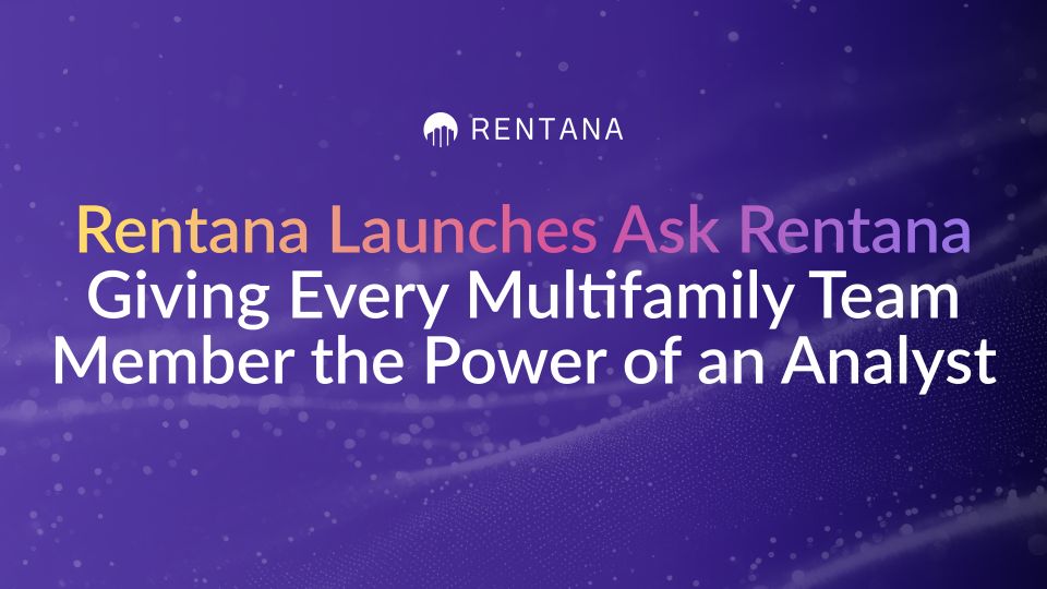 Rentana Launches Ask Rentana, Giving Every Multifamily Team Member the Power of an Analyst